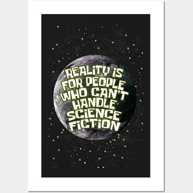 reality is for people who cant handle science fiction Wall Art by yukiotanaka